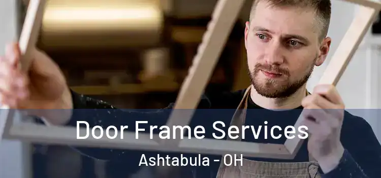  Door Frame Services Ashtabula - OH