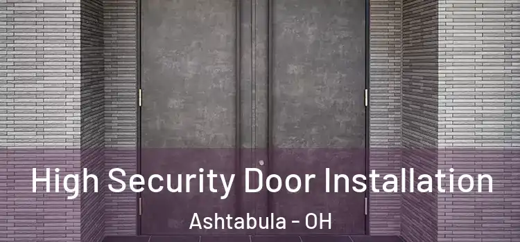 High Security Door Installation Ashtabula - OH