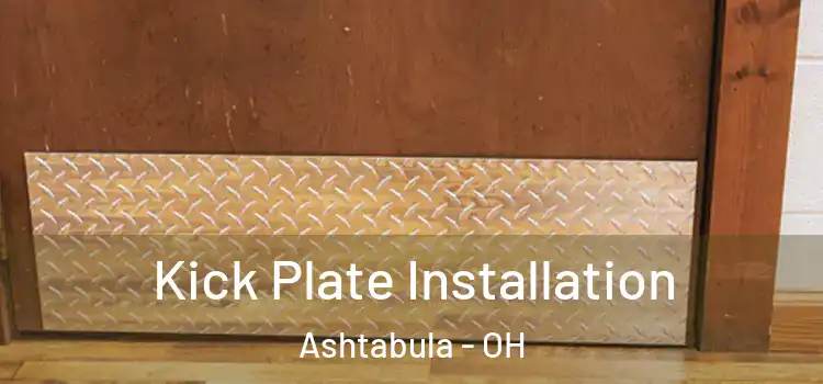  Kick Plate Installation Ashtabula - OH